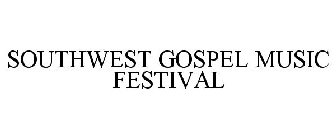 SOUTHWEST GOSPEL MUSIC FESTIVAL