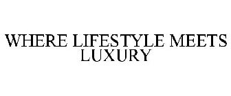 WHERE LIFESTYLE MEETS LUXURY