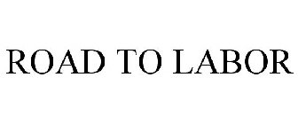 ROAD TO LABOR