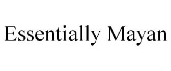 ESSENTIALLY MAYAN