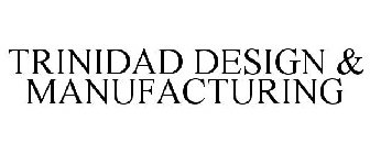 TRINIDAD DESIGN & MANUFACTURING