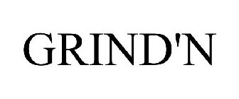 GRIND'N