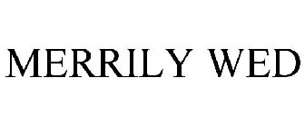 MERRILY WED