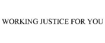 WORKING JUSTICE FOR YOU