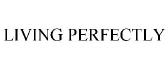 LIVING PERFECTLY