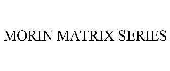 MORIN MATRIX SERIES