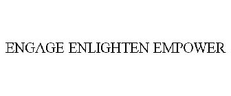 ENGAGE ENLIGHTEN EMPOWER