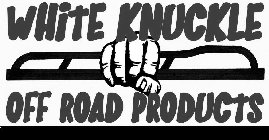 WHITE KNUCKLE OFF ROAD PRODUCTS