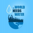 THE WORLD NEEDS WATER