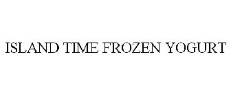 ISLAND TIME FROZEN YOGURT