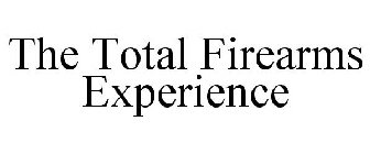THE TOTAL FIREARMS EXPERIENCE