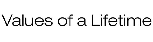VALUES OF A LIFETIME