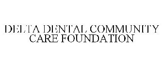 DELTA DENTAL COMMUNITY CARE FOUNDATION