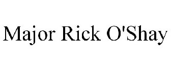 MAJOR RICK O'SHAY