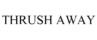 THRUSH AWAY