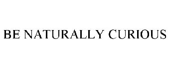 BE NATURALLY CURIOUS