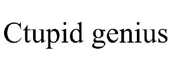 CTUPID GENIUS