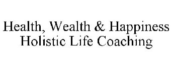 HEALTH, WEALTH & HAPPINESS HOLISTIC LIFE COACHING