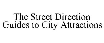 THE STREET DIRECTION GUIDES TO CITY ATTRACTIONS