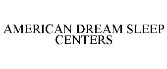 AMERICAN DREAM SLEEP CENTERS