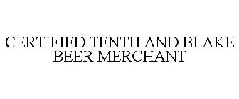 CERTIFIED TENTH AND BLAKE BEER MERCHANT