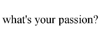 WHAT'S YOUR PASSION?