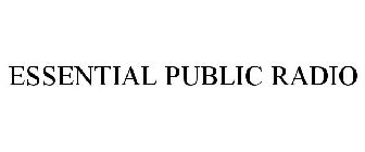 ESSENTIAL PUBLIC RADIO