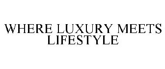 WHERE LUXURY MEETS LIFESTYLE