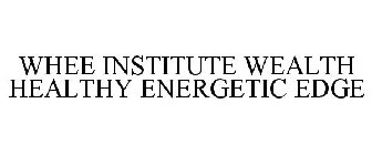 WHEE INSTITUTE WEALTHY HEALTHY ENERGETIC EDGE