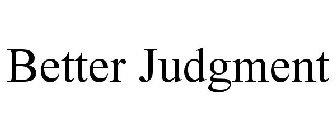 BETTER JUDGMENT