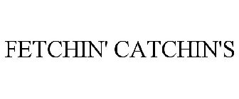 FETCHIN' CATCHIN'S
