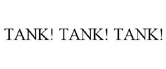 TANK! TANK! TANK!