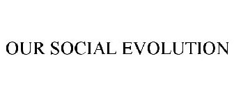 OUR SOCIAL EVOLUTION