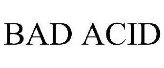 BAD ACID