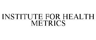 INSTITUTE FOR HEALTH METRICS