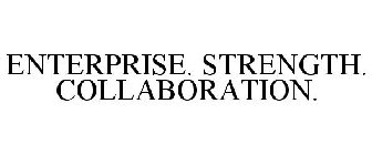 ENTERPRISE. STRENGTH. COLLABORATION.