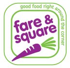 FARE & SQUARE GOOD FOOD RIGHT AROUND THE CORNER