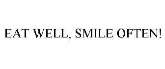 EAT WELL, SMILE OFTEN!