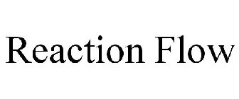 REACTION FLOW