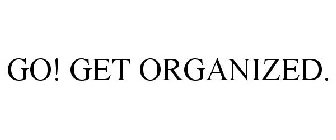 GO! GET ORGANIZED.