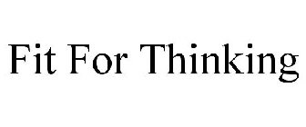 FIT FOR THINKING