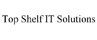 TOP SHELF IT SOLUTIONS