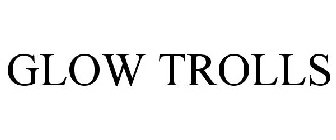 GLOW TROLLS