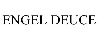 ENGEL DEUCE