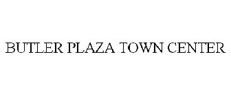 BUTLER PLAZA TOWN CENTER