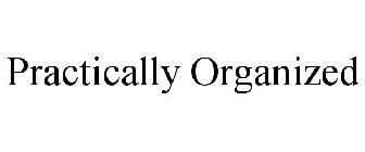 PRACTICALLY ORGANIZED