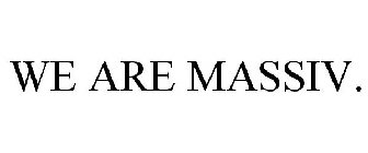 WE ARE MASSIV.