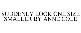SUDDENLY LOOK ONE SIZE SMALLER BY ANNE COLE