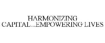 HARMONIZING CAPITAL...EMPOWERING LIVES