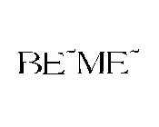 BE~ME~